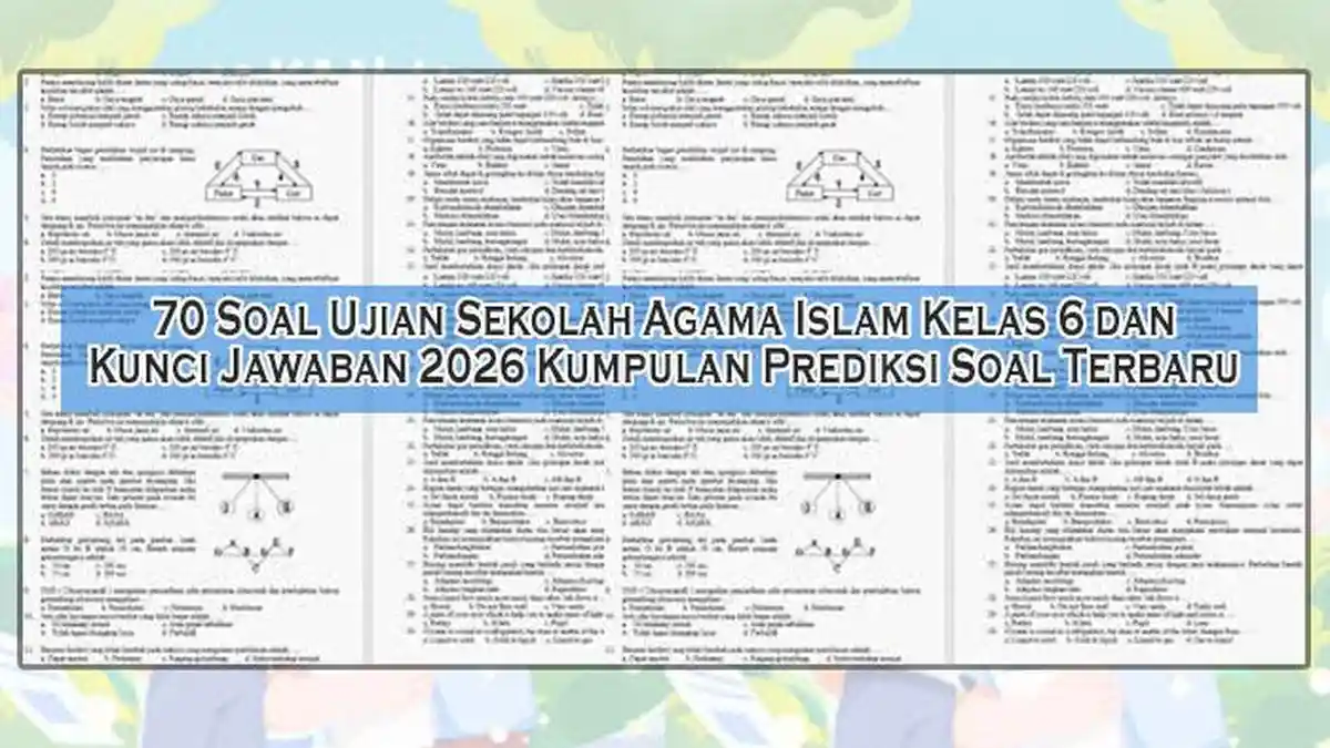 Ternyata Ini 5 Soal Ujian Sekolah Agama Islam Kelas 6 2026 yang Wajib Dikuasai