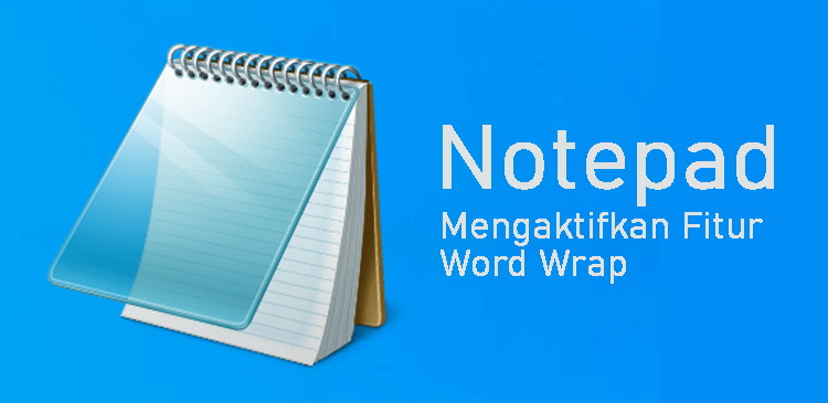Cara Mengaktifkan Fitur Word Wrap Di Notepad Cara Mengaktifkan Fitur Word Wrap Di Notepad